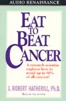 Eat to Beat Cancer by J. Robert Hatherill, Ph.D.