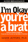 I'm Okay, You're a Brat by Susan Jeffers