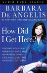 How Did I Get Here? by Barbara De Angelis