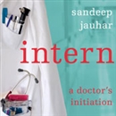 Intern: A Doctor's Initiation by Sandeep Jauhar