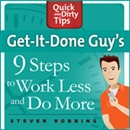Get-It-Done-Guy's 9 Steps to Work Less and Do More by Stever Robbins