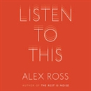 Listen to This by Alex Ross