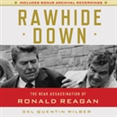 Rawhide Down: The Near Assassination of Ronald Reagan by Del Quentin Wilbur