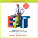 EAT: The Effortless Weight Loss Solution by Ian K. Smith