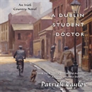 A Dublin Student Doctor: An Irish Country Novel by Patrick Taylor