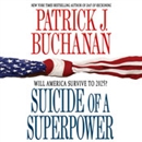 Suicide of a Superpower: Will America Survive to 2025? by Pat Buchanan