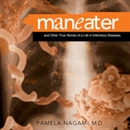 Maneater: And Other True Stories of a Life in Infectious Diseases by Pamela Nagami