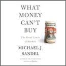What Money Can't Buy: The Moral Limits of Markets by Michael Sandel