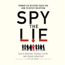 Spy the Lie: Former CIA Officers Teach You How to Detect Deception by Philip Houston