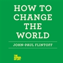 How to Change the World by John-Paul Flintoff