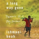 A Long Way Gone: Memoirs of a Boy Soldier by Ishmael Beah