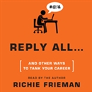 REPLY ALL...and Other Ways to Tank Your Career by Richie Frieman