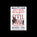 Don't Know Much About the Civil War by Kenneth C. Davis