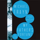 My Father's Fortune: A Life by Michael Frayn