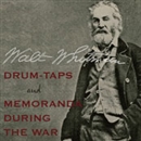 Drum-Taps and Memoranda During the War by Walt Whitman