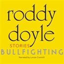 Bullfighting: Stories by Roddy Doyle