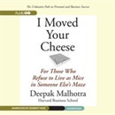 I Moved Your Cheese by Deepak Malhotra