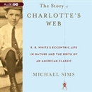 The Story of Charlotte's Web by Michael Sims