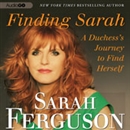 Finding Sarah: A Duchess's Journey to Find Herself by Sarah Ferguson