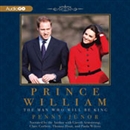 Prince William: The Man Who Will Be King by Penny Junor