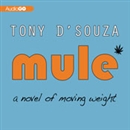 Mule: A Novel of Moving Weight by Tony D'Souza