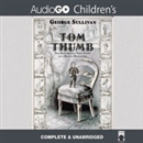 Tom Thumb: The Remarkable True Story of a Man in Miniature by George Sullivan