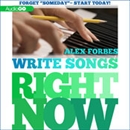 Write Songs Right Now by Alex Forbes