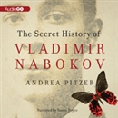 The Secret History of Vladimir Nabokov by Andrea Pitzer