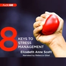 8 Keys to Stress Management by Elizabeth Anne Scott