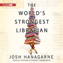 The World's Strongest Librarian by Josh Hanagarne