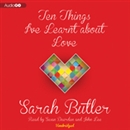 Ten Things I've Learnt about Love by Sarah Butler