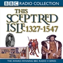 This Sceptred Isle, Volume 3: 1327-1547 The Black Prince to Henry V by Christopher Lee