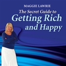 The Secret Guide to Getting Rich and Happy by Maggie Lawrie