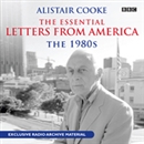 Alistair Cooke: The Essential Letters From America: The 1980s by Alistair Cooke