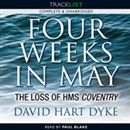 Four Weeks in May: The Loss of HMS Coventry by David Hart Dyke