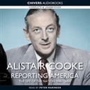 Alistair Cooke: Reporting America by Alistair Cooke