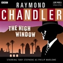 Raymond Chandler: The High Window (Dramatized) by Raymond Chandler