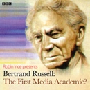 Bertrand Russell: The First Media Academic?: Archive on 4 by Robin Ince