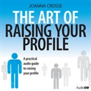 The Art of Raising Your Profile by Joanna Crosse