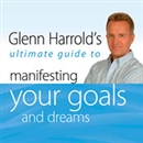 Glenn Harrold's Ultimate Guide to Manifesting Your Goals and Dreams by Glenn Harrold