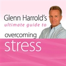 Glenn Harrold's Ultimate Guide to Overcoming Stress by Glenn Harrold