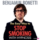 The Easy Way to Stop Smoking with Hypnosis by Benjamin Bonetti