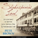 Shakespeare's Local: Six Centuries of History, One Pub by Pete Brown