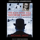 The Man Who Was George Smiley by Michael Jago