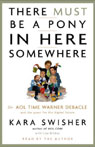 There Must Be a Pony in Here Somewhere by Kara Swisher