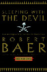 Sleeping with the Devil by Robert Baer