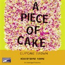 A Piece of Cake by Cupcake Brown