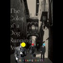 The Color of a Dog Running Away by Richard Gwyn