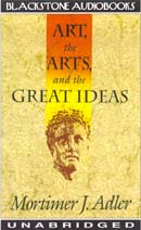 Art, the Arts, and the Great Ideas by Mortimer J. Adler