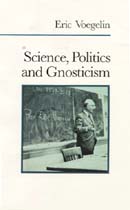 Science, Politics, and Gnosticism by Eric Voegelin